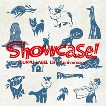 Buppu Label 15th Anniversary “Showcase!” Buppu Label 15th Anniversary “Showcase!”